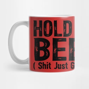 Hold My Beer Shit Just Got Real Funny Drinking Humor Saying Mug